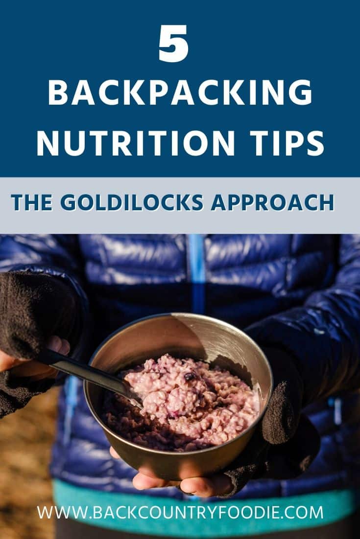 The Goldilocks Approach - In this post, you'll learn what, how much and when to consume nutrition while backpacking to keep you well fueled for your adventures. Learn why it's best to eat to hike and not hike to eat. #backpackingmeals #backpackingfood #ultralightbackpacking #backcountryfoodie