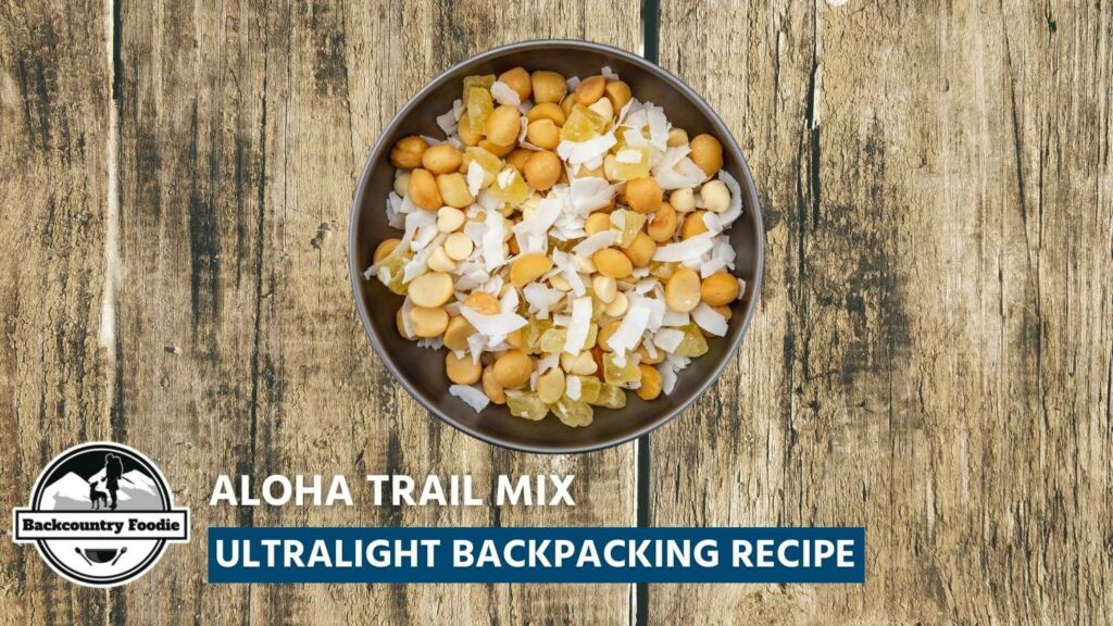 Backcountry Foodie Blog Aloha Trail Mix Ultralight Backpacking Recipe
