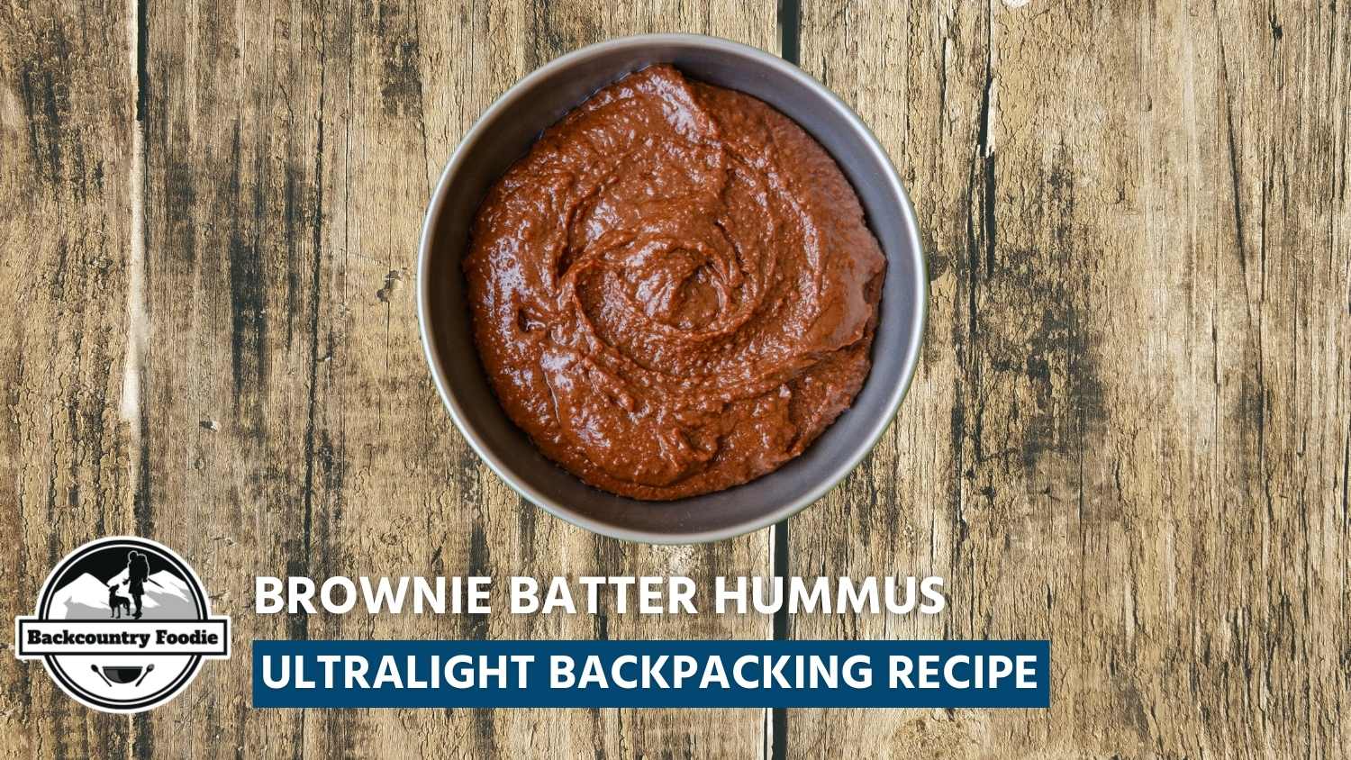 Backcountry Foodie Blog Brownie Batter Hummus Ultralight Backpacking Recipe