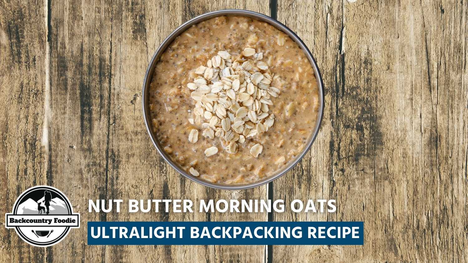Backcountry Foodie Blog Nut Butter Morning Oats Ultralight Backpacking Recipe