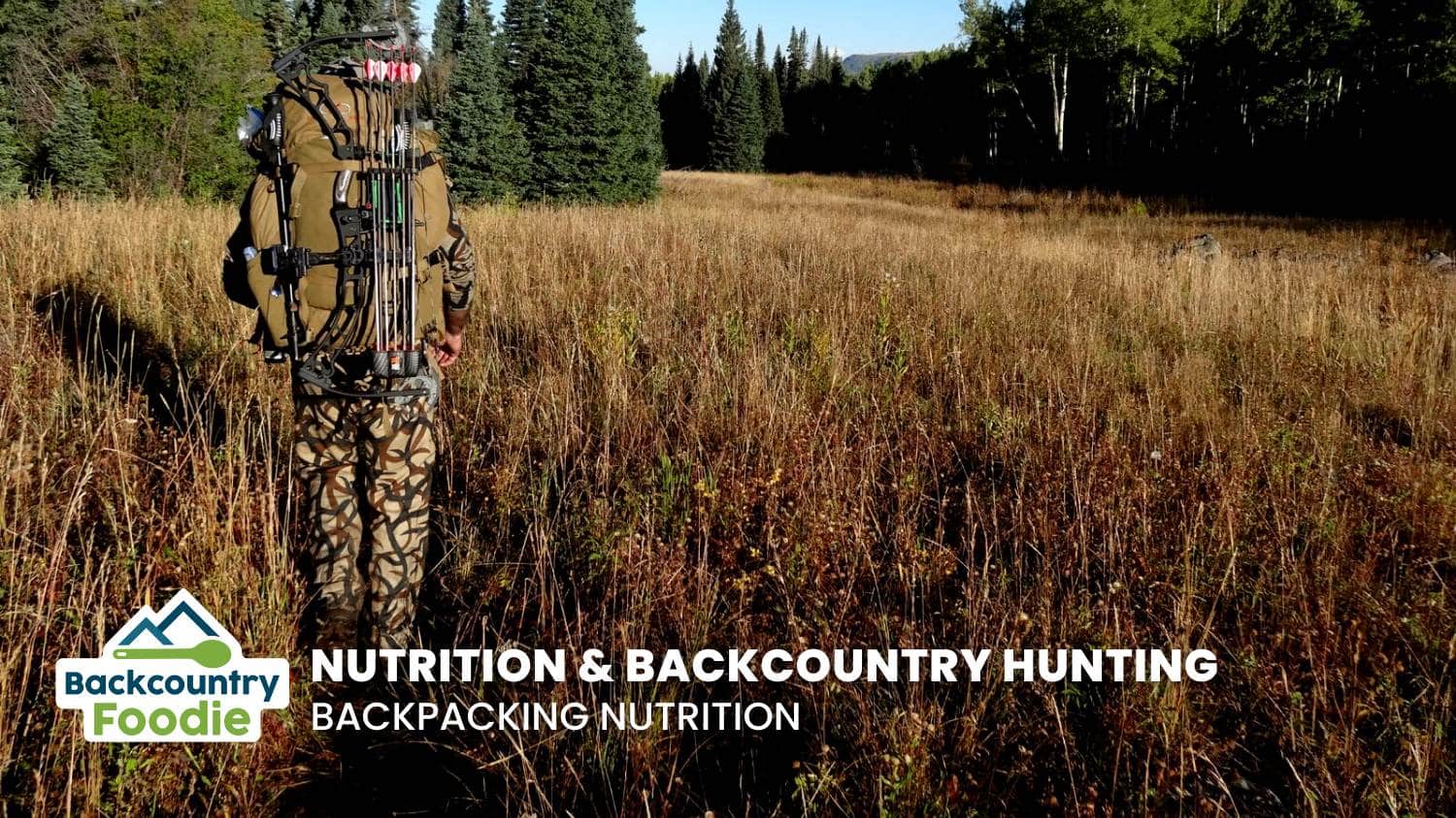 Backcountry Foodie Blog Nutrition and Backcountry Hunting Backpacking Nutrition thumbnail