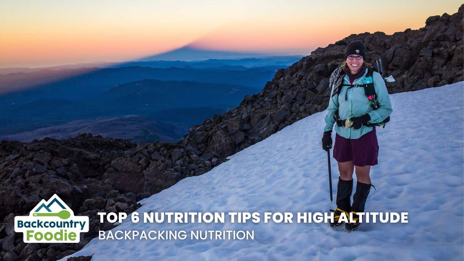 Backcountry Foodie Blog Top 6 Nutrition Tips for High Altitude Backpacking Nutrition blog