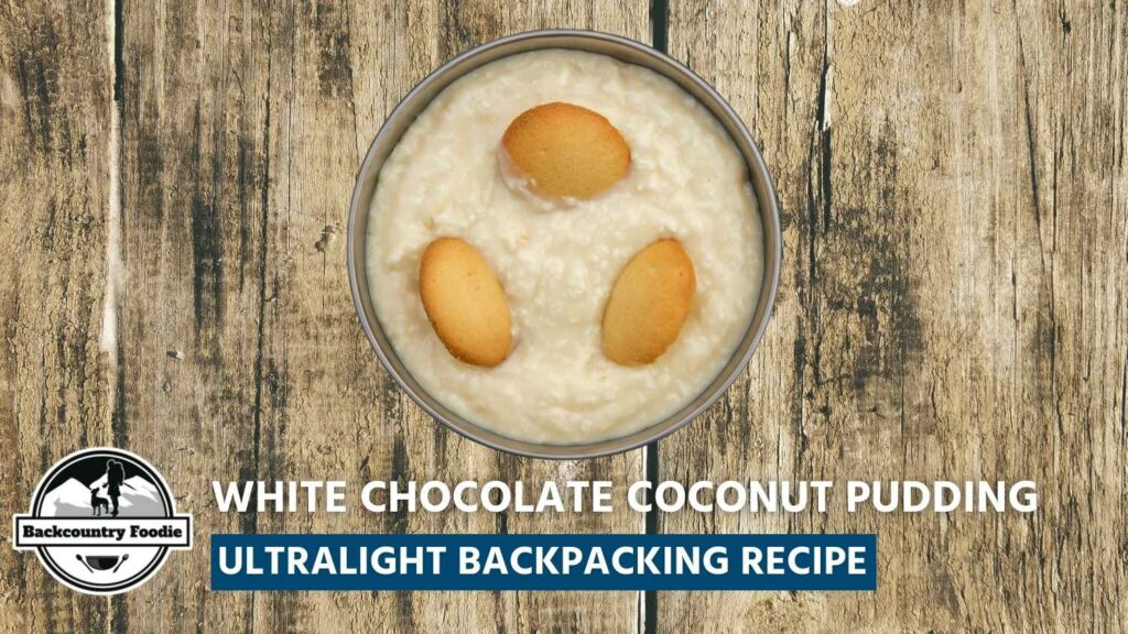 Backcountry Foodie Blog White Chocolate Coconut Pudding Ultralight Backpacking Recipe