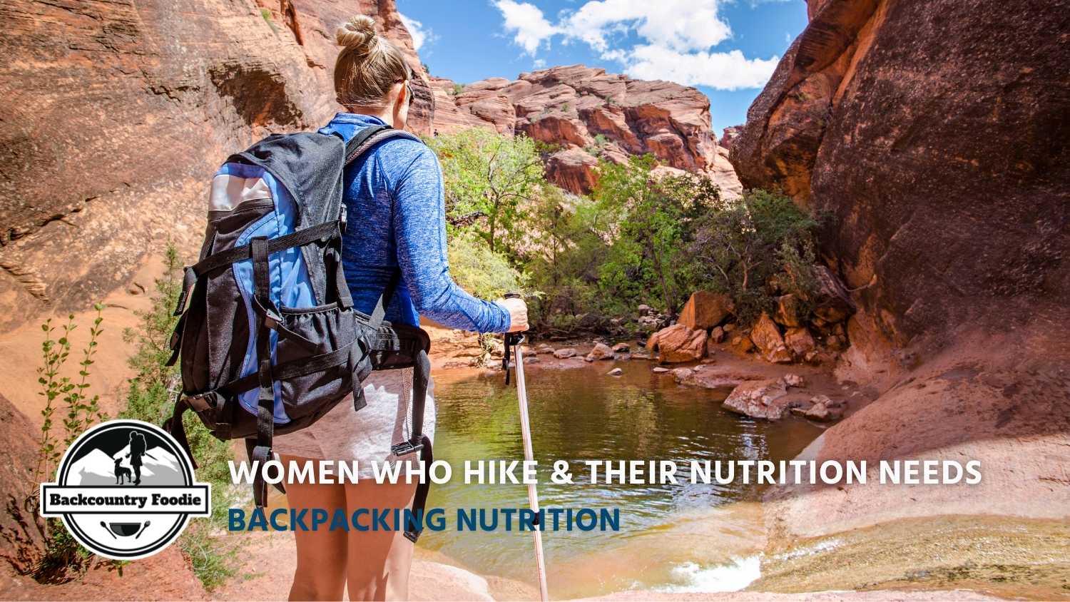 Backcountry Foodie Blog Women Who Hike and Their Nutrition Needs Backpacking Meal Planning