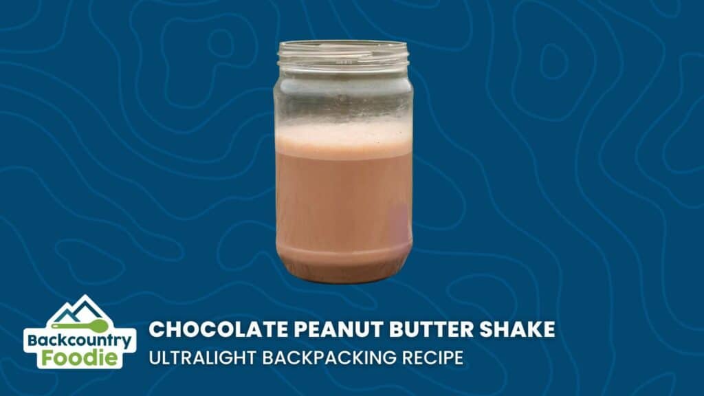 Backcountry Foodie Chocolate Peanut Butter Shake DIY ultralight backpacking no cook recipe