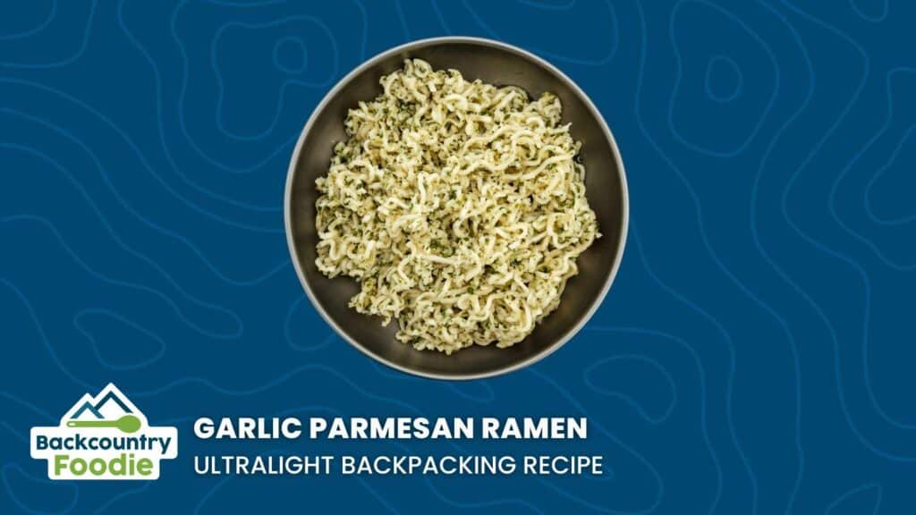 Backcountry Foodie Garlic Parmesan Ramen DIY Ultralight Backpacking Recipe