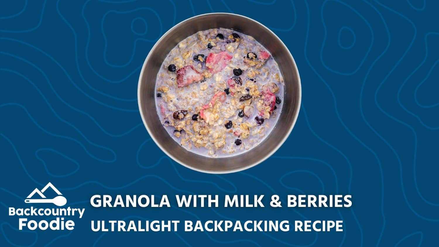 Backcountry Foodie Granola with Milk and Berries Backpacking Recipe
