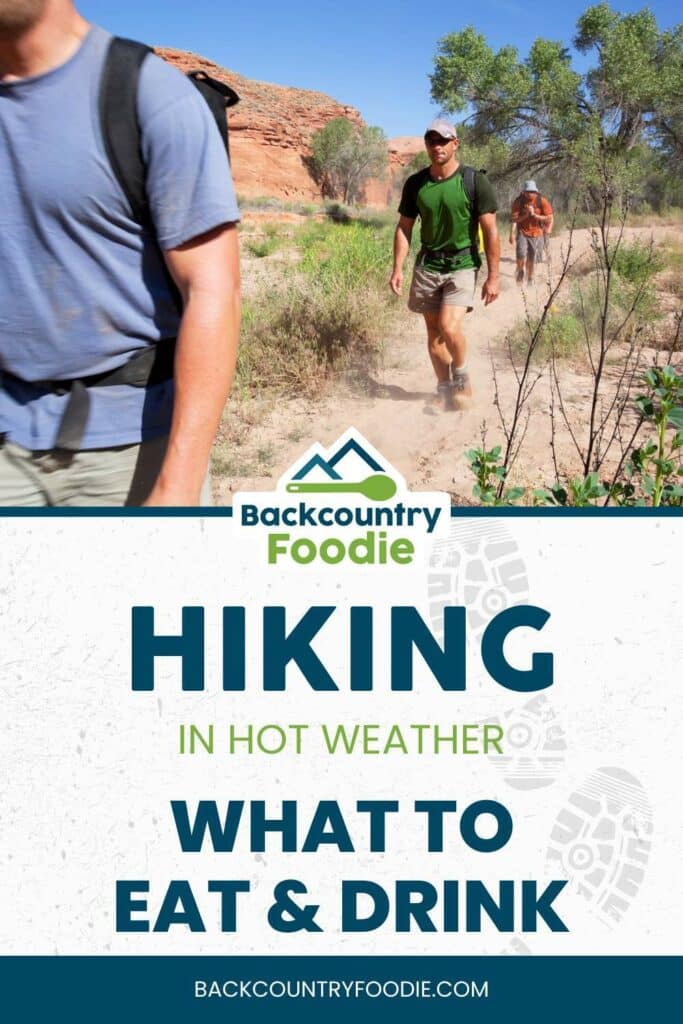 Backcountry Foodie Hiking in Hot Weather What Foods to Eat blog post pinterest image.