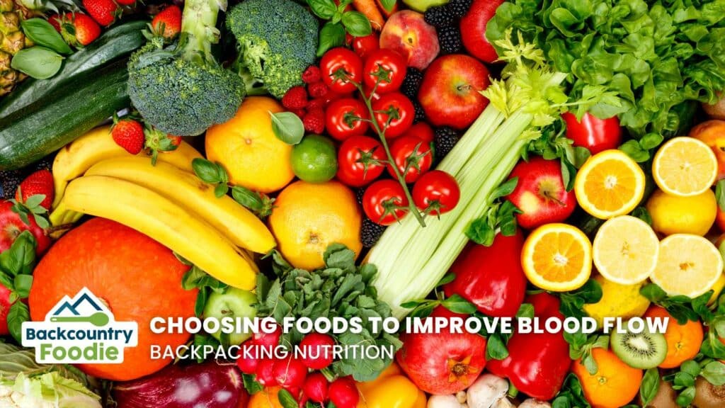 Backcountry Foodie How to Choose Foods to Improve Blood Flow Backpacking Nutrition blog