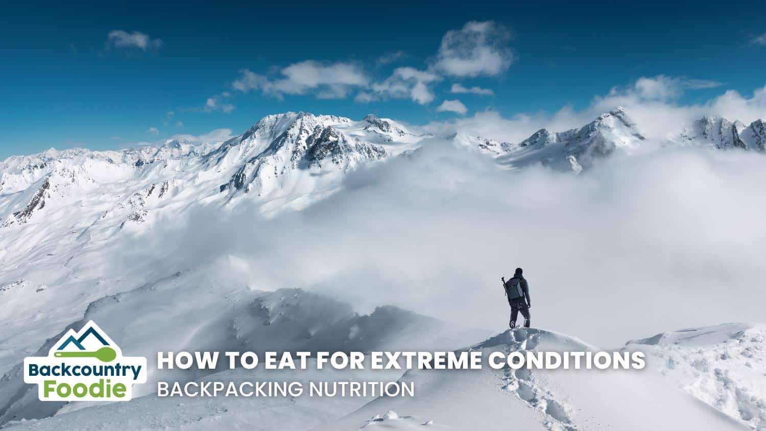 Backcountry Foodie How to Eat for Extreme Conditions Backpacking Nutrition blog thumbnail