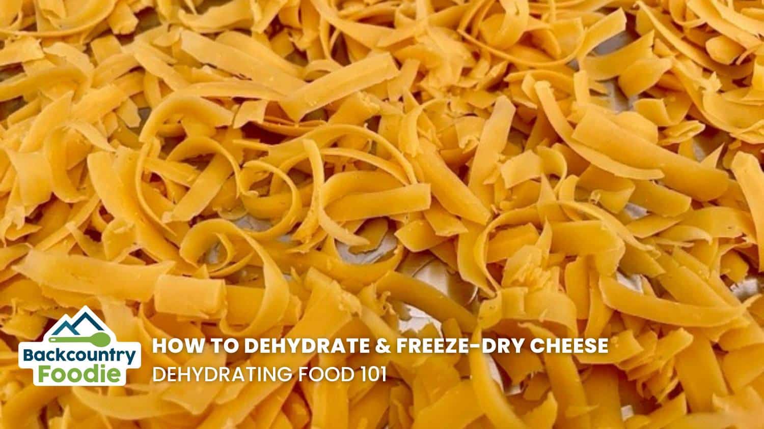 Backcountry Foodie How to dehydrate and freeze dry cheese for backpacking meals