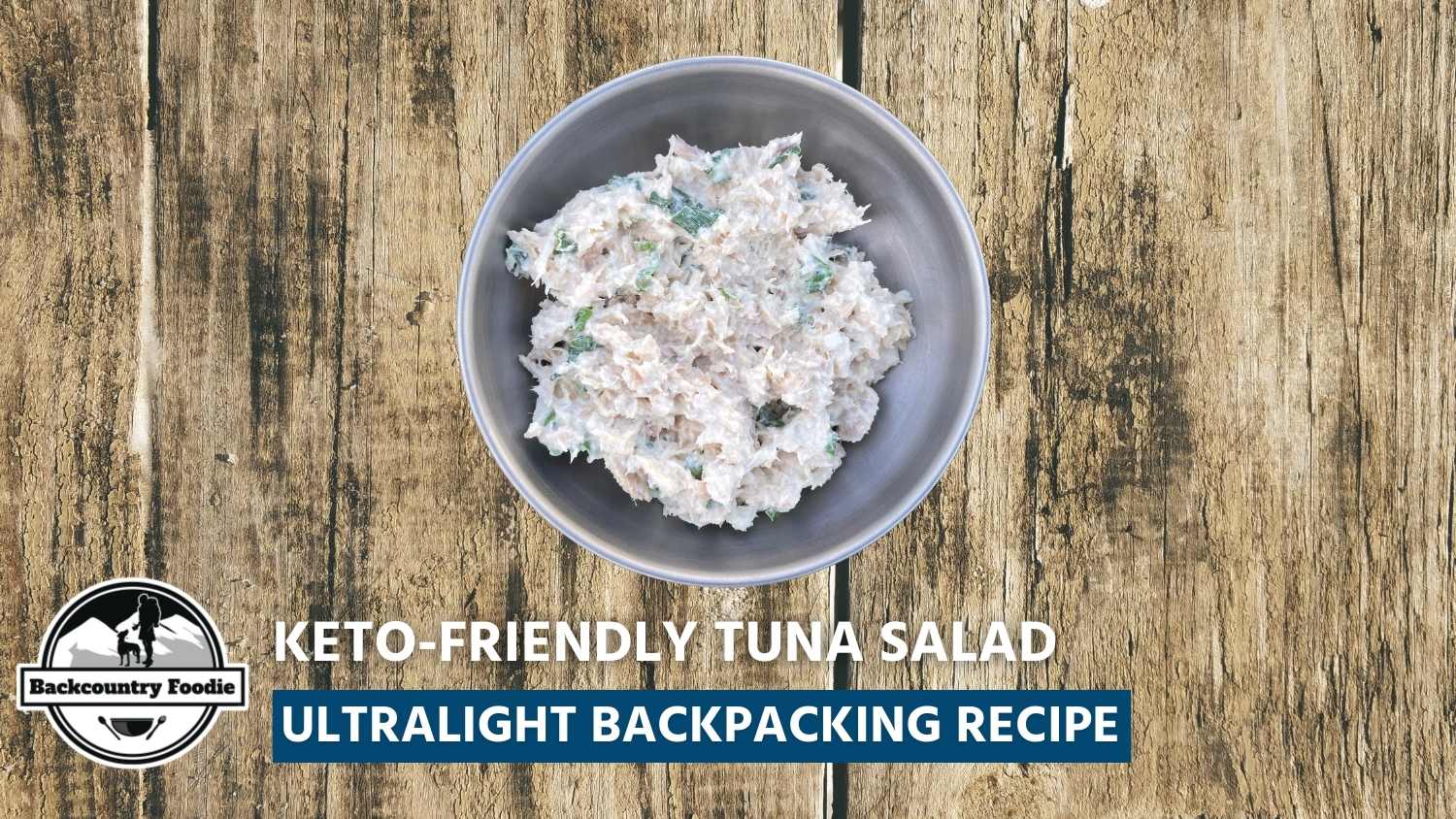 Backcountry Foodie Keto Friendly Tuna Salad Backpacking Recipe