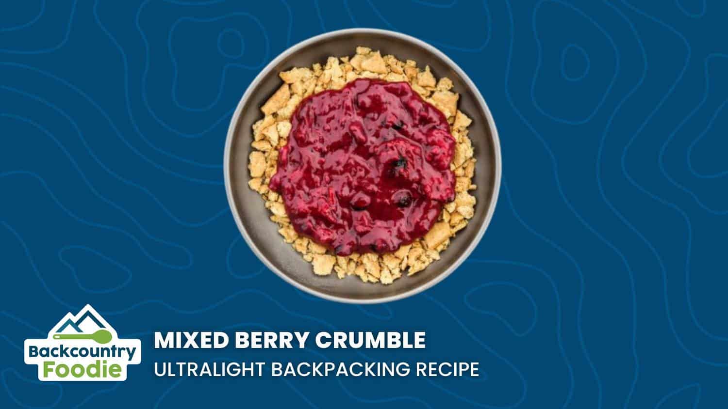 Backcountry Foodie Mixed Berry Crumble DIY Ultralight Backpacking Recipe thumbnail image