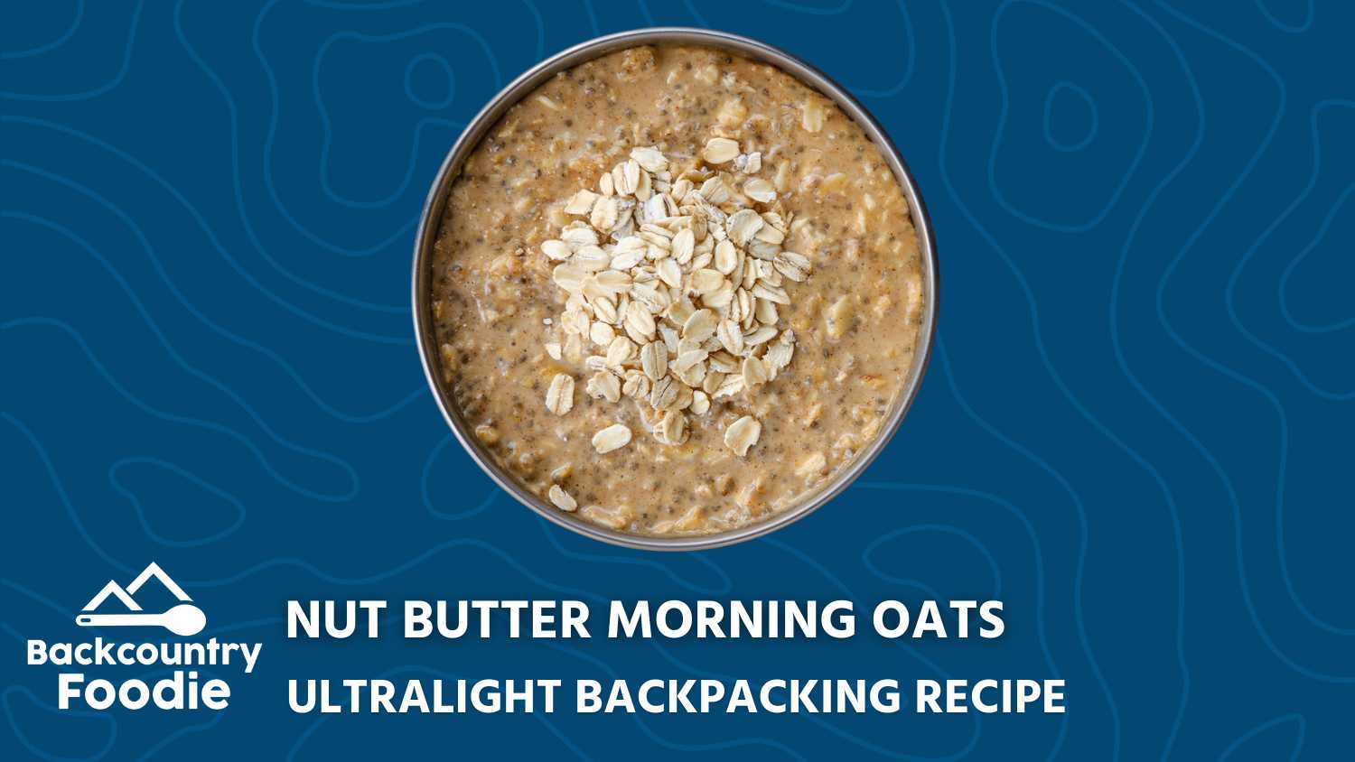 Backcountry Foodie Nut Butter Morning Oats Backpacking Recipe