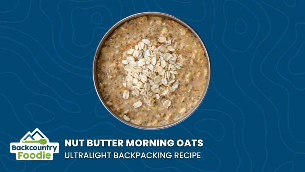 Backcountry Foodie Nut Butter Morning Oats DIY Ultralight Backpacking Recipe thumbnail image