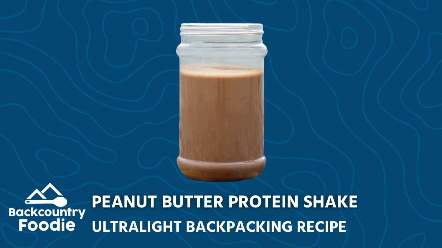 Backcountry Foodie Peanut Butter Protein Shake Ultralight Backpacking Recipe