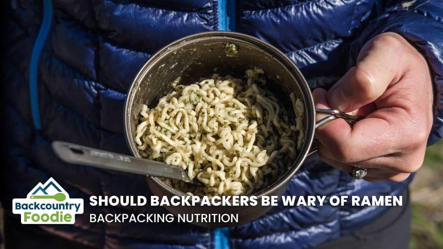 Backcountry Foodie Should Backpackers Be Wary of Ramen Noodles Backpacking Nutrition blog thumbnail image