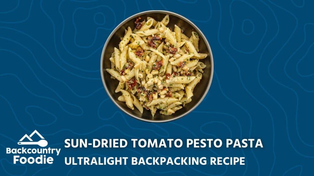 Backcountry Foodie Sun Dried Tomato Pesto Pasta Backpacking Recipe