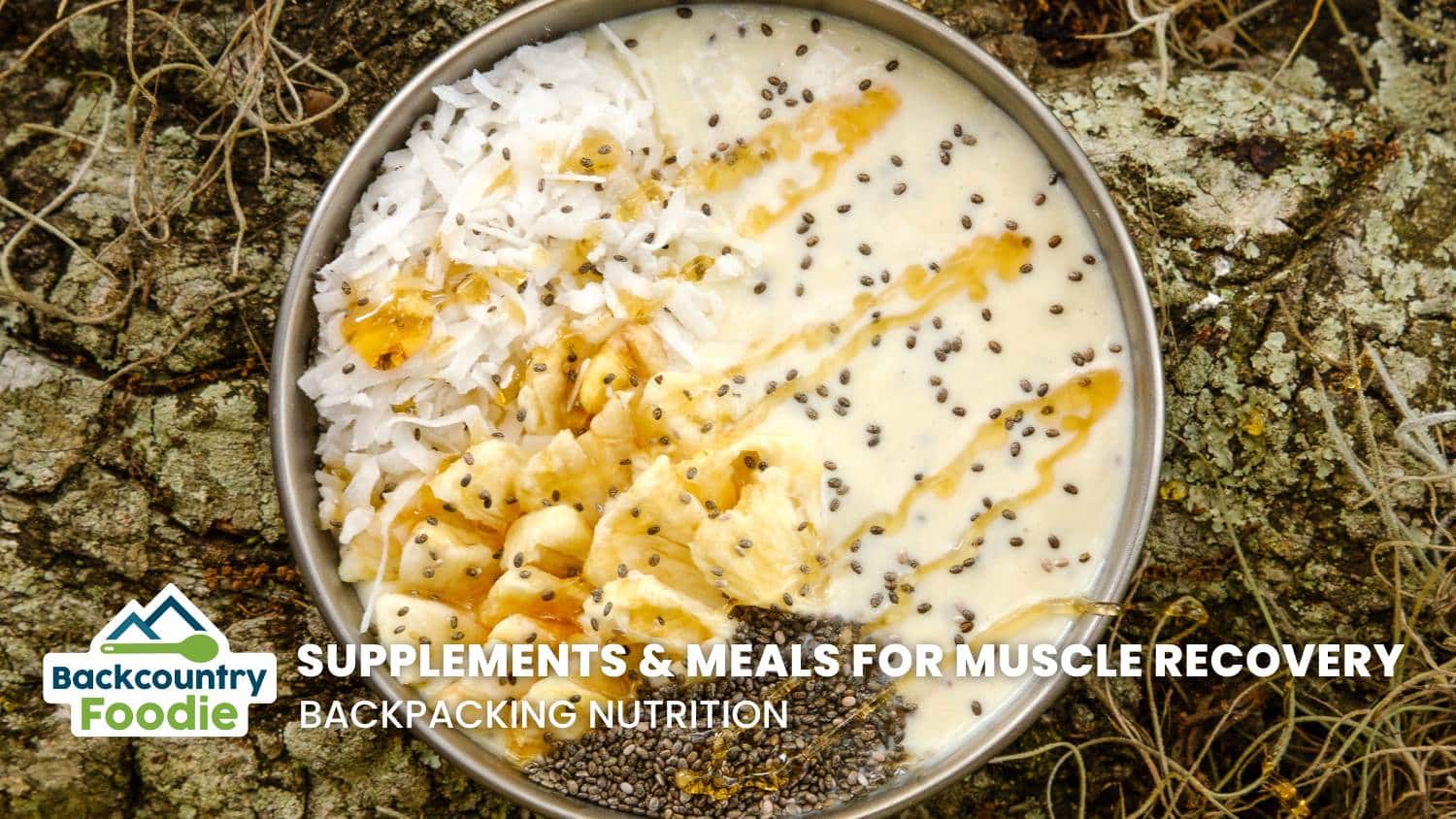 Backcountry Foodie blog Supplements and Meals for Muscle Recovery Backpacking Nutrition blog thumbnail