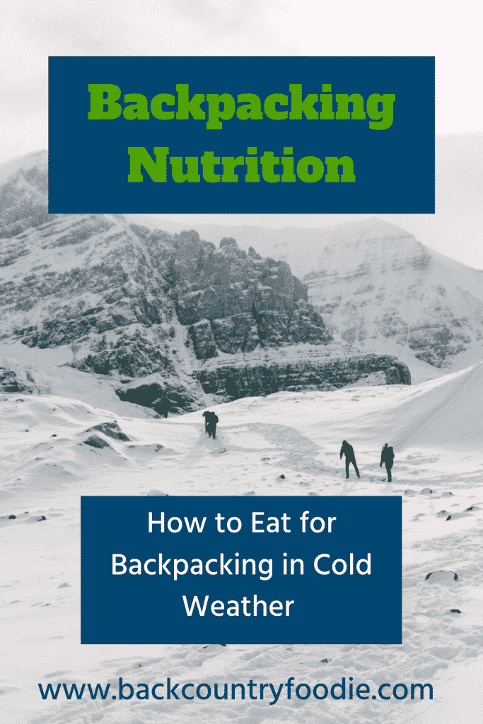Did you know that your calorie and hydration needs increase when backpacking in cold weather? Here are some easy tips to make sure you are eating and drinking enough for your adventures. #backcountryfoodie #coldweatherbackpacking #winterbackpacking #highaltitudehiking #backpackingnutrition