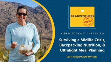 Backcountry Foodie Video Podcast Interview - 10 Adventures Podcast featuring Aaron Owens Mayhew