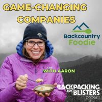 Backpacking and Blisters Podcast Aaron Mayhew Backcountry Foodie