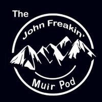 John Freakin Muir Podcast